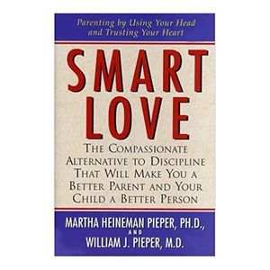 Smart Love: The Compassionate Alternative to Discipline That Will Make You a Bet